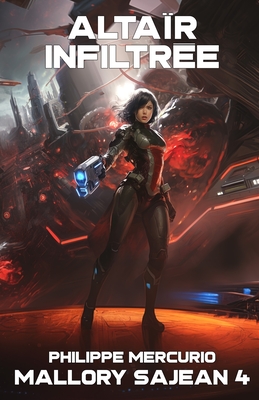 Altaïr Infiltrée: MALLORY SAJEAN 4 - Space Opera et Aventure - Philippe Mercurio