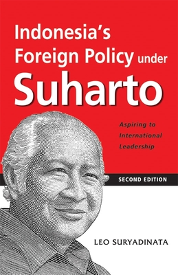 Coperta cărții 'Indonesia's Foreign Policy Under Suharto: Aspiring to International Leadership (2nd Edition) - Leo Suryadinata'