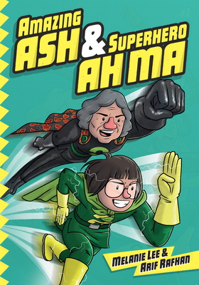 Amazing Ash & Superhero Ah Ma (Book 1) - Melanie Lee