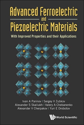 Advanced Ferroelectric and Piezoelectric Materials: With Improved Properties and Their Applications - Ivan A. Parinov