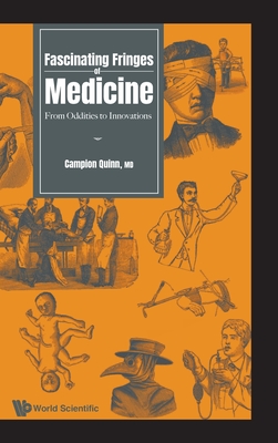 Fascinating Fringes of Medicine: From Oddities to Innovations - Campion Quinn