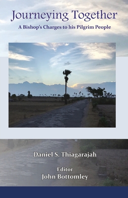 Journeying Together: A Bishop's Charges to his Pilgrim People - S. Daniel Thiagarajah