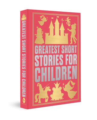 Greatest Short Stories for Children: Deluxe Hardbound Edition - Various