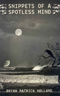 Snippets of a Spotless Mind - Bryan Patrick Holland