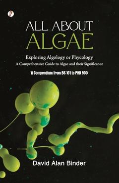 Poza produsului All about Algae: Exploring Algology or Phycology - David Alan Binder
