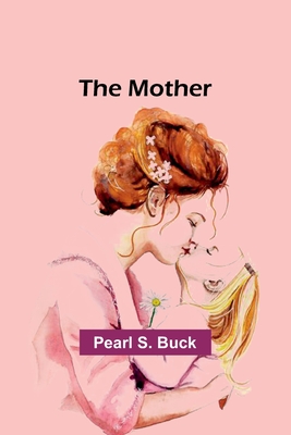 The mother - Pearl S. Buck