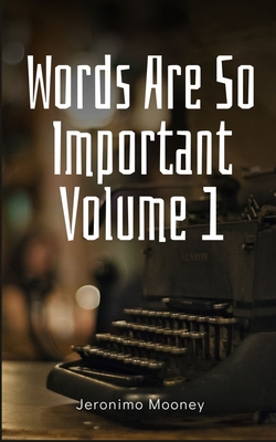 Words Are So Important Volume 1 - Jeronimo Mooney