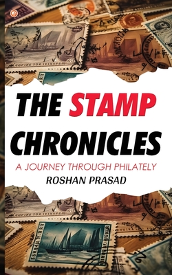 The Stamp Chronicles: A Journey Through Philately - Roshan Prasad