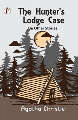 The Hunter's Lodge Case and Other Stories - Agatha Christie