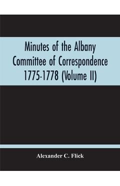 Coperta cărții 'Minutes Of The Albany Committee Of Correspondence 1775-1778; Minutes Of The Schenectady Committee 1775-1779 And Index'