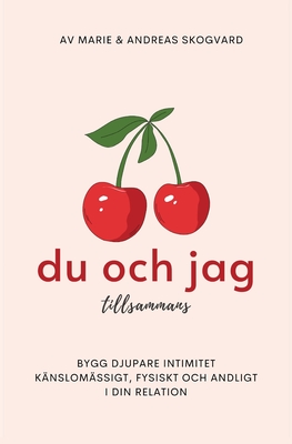 Du och Jag tillsammans: Bygg djupare intimitet känslomässigt, fysiskt och andligt. - Marie &. Andreas Skogvard