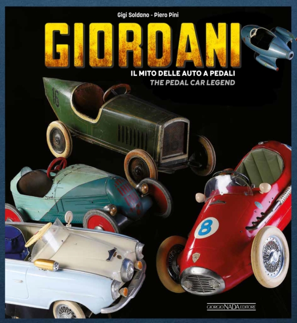 Giordani: Il Mito Delle Auto a Pedali/The Pedal Car Legend - Gigi Soldano