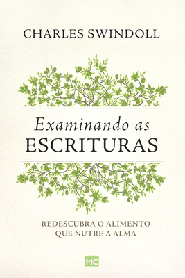 Examinando as Escrituras: Redescubra o alimento que nutre a alma - Charles Swindoll