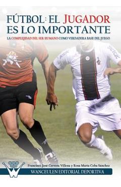 Coperta cărții 'Fútbol el Jugador es lo importante: La complejidad del ser humano como verdadera base del juego - Rosa Maria Coba'