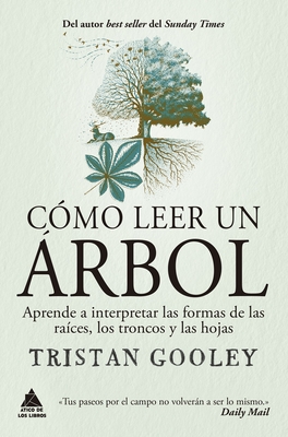 Como Leer Un Arbol: Aprende a Interpretar Las Formas de Las Raices, Los Troncos Y Las Hojas - Tristan Gooley