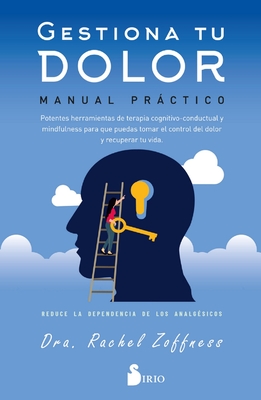 Gestiona Tu Dolor. Manual Practico - Rachel Zofness