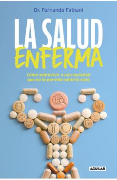 Coperta cărții 'La Salud Enferma. Cómo Sobrevivir a Una Sociedad Que No Te Permite Sentirte Sano / In Sickness While in Health -'