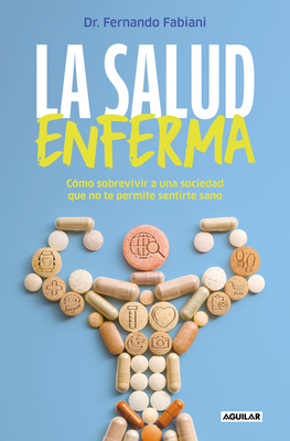 Coperta cărții 'La Salud Enferma. Cómo Sobrevivir a Una Sociedad Que No Te Permite Sentirte Sano / In Sickness While in Health -'