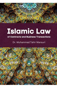 Islamic Law of Contracts and Business Transactions - Muhammad Tahir Mansuri