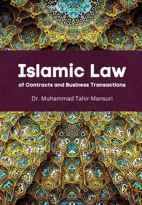 Islamic Law of Contracts and Business Transactions - Muhammad Tahir Mansuri