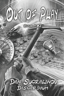 Out of Play (Disgardium Book #11): LitRPG Series - Dan Sugralinov