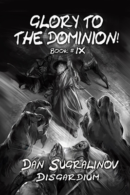 Glory to the Dominion! (Disgardium Book #9): LitRPG Series - Dan Sugralinov
