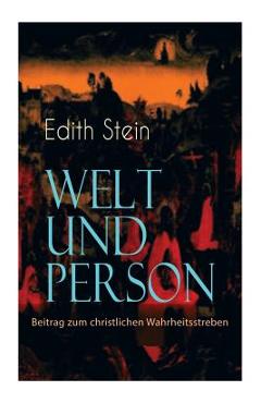 Welt und Person - Beitrag zum christlichen Wahrheitsstreben: Die weltanschauliche Bedeutung der Phänomenologie, Husserls Phänomenologie, Gegensatz zwi - Edith Stein