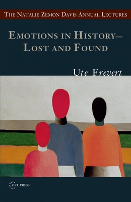 Emotions in History - Lost and Found - Ute Frevert