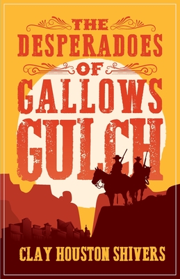 The Desperadoes of Gallows Gulch - Clay Houston Shivers