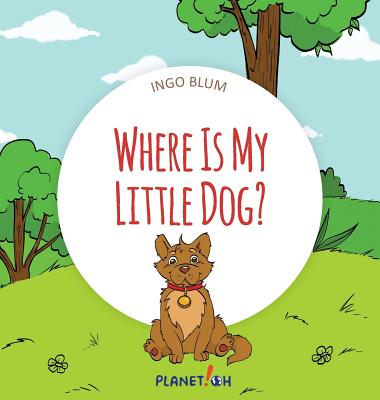 Where Is My Little Dog?: A Funny Seek-And-Find Book - Ingo Blum