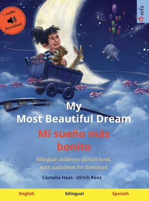 My Most Beautiful Dream - Mi sueño más bonito (English - Spanish): Bilingual children's picture book, with audiobook for download - Cornelia Haas