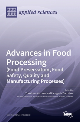 Advances in Food Processing (Food Preservation, Food Safety, Quality and Manufacturing Processes) - Theodoros Varzakas