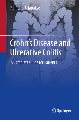 Crohn's Disease and Ulcerative Colitis: A Complete Guide for Patients - Ramona Rajapakse