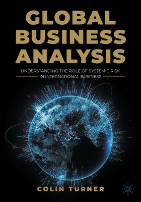 Coperta cărții 'Global Business Analysis: Understanding the Role of Systemic Risk in International Business - Colin Turner'