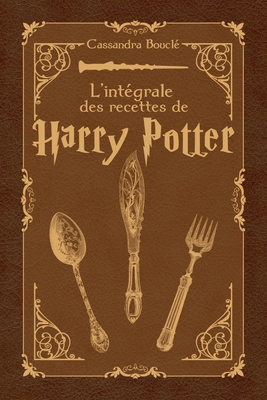 L'intégrale des recettes de Harry Potter - Cassandra Bouclé