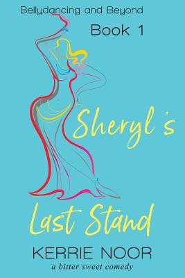 Sheryl's Last Stand: A Bitter Sweet Comedy - Kerrie Noor