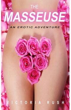 Coperta cărții 'The Masseuse: An Erotic Adventure - Victoria Rush'