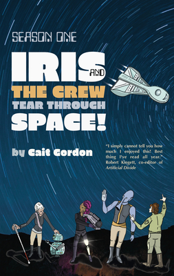 Season One: Iris and the Crew Tear Through Space - Cait Gordon