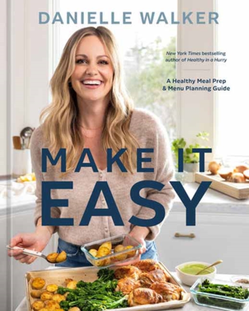 Danielle Walker's Make It Easy: A Meal Prep and Menu Planning Guide for Stress-Free Cooking [A Cookbook] - Danielle Walker
