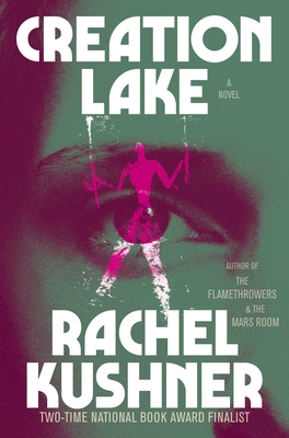 Creation Lake - Rachel Kushner