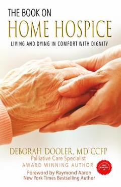 The Book on Home Hospice: Living and Dying in Comfort with Dignity
