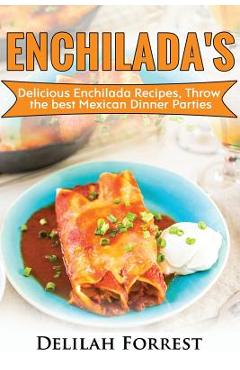 Coperta cărții 'Enchilada Recipes: Cook Delicious Enchilada Recipes From Home, Throw Great Mexican Dinner Parties, Impress Your Guests'