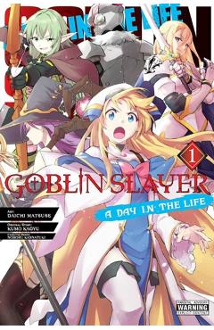 Goblin Slayer: A Day in the Life, Vol. 1 (Manga) - Noboru Kannatsuki