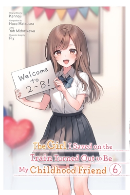 The Girl I Saved on the Train Turned Out to Be My Childhood Friend, Vol. 6 (Manga) - Kennoji