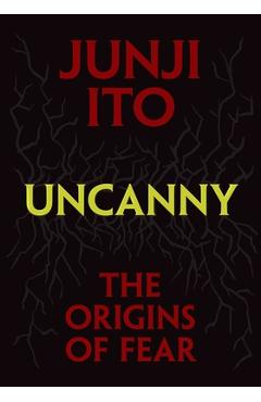Coperta cărții 'Uncanny: The Origins of Fear - Junji Ito'