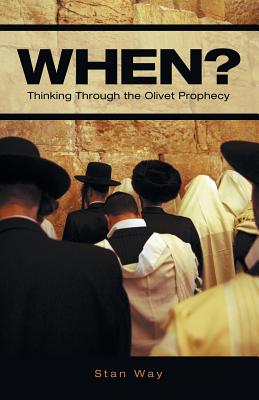 When?: Thinking Through the Olivet Prophecy - Stan Way