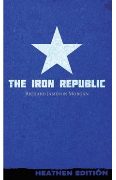 Coperta cărții 'The Iron Republic (Heathen Edition) - Richard Jameson Morgan'