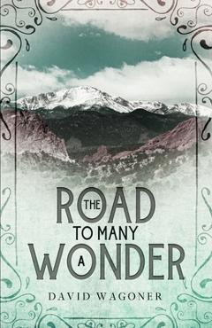 Coperta cărții 'The Road to Many a Wonder - David Wagoner'