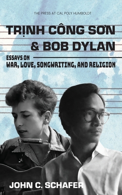 Coperta cărții 'Trinh Cong Son and Bob Dylan: Essays on War, Love, Songwriting, and Religion - John C. Schafer'