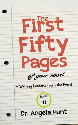 The First Fifty Pages: Of your Novel - Angela Hunt